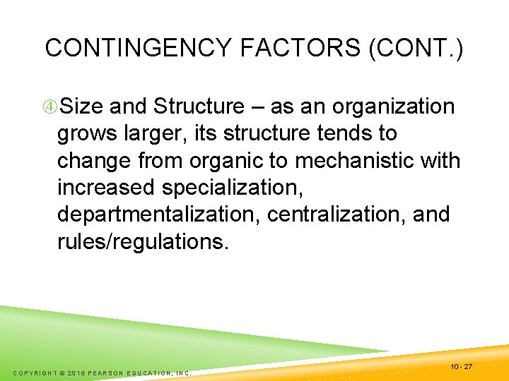 CONTINGENCY FACTORS (CONT. ) Size and Structure – as an organization grows larger, its