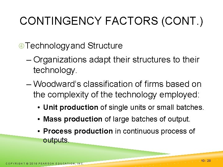 CONTINGENCY FACTORS (CONT. ) Technology and Structure – Organizations adapt their structures to their
