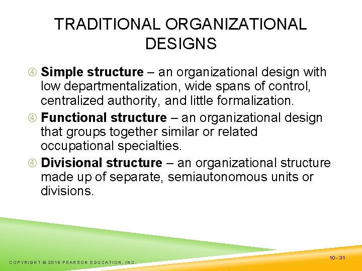 TRADITIONAL ORGANIZATIONAL DESIGNS Simple structure – an organizational design with low departmentalization, wide spans