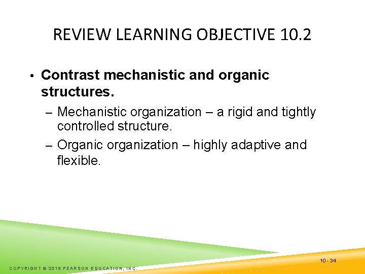 REVIEW LEARNING OBJECTIVE 10. 2 • Contrast mechanistic and organic structures. – Mechanistic organization