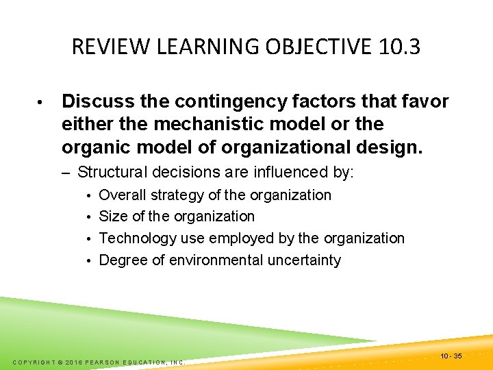 REVIEW LEARNING OBJECTIVE 10. 3 • Discuss the contingency factors that favor either the