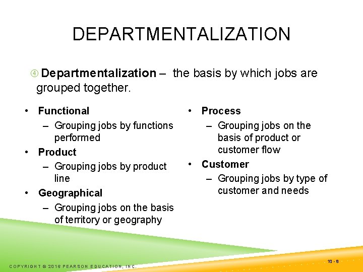 DEPARTMENTALIZATION Departmentalization – the basis by which jobs are grouped together. • Functional –