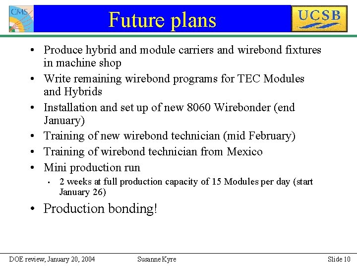 Future plans • Produce hybrid and module carriers and wirebond fixtures in machine shop