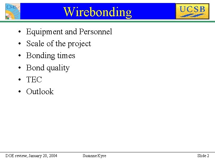 Wirebonding • • • Equipment and Personnel Scale of the project Bonding times Bond