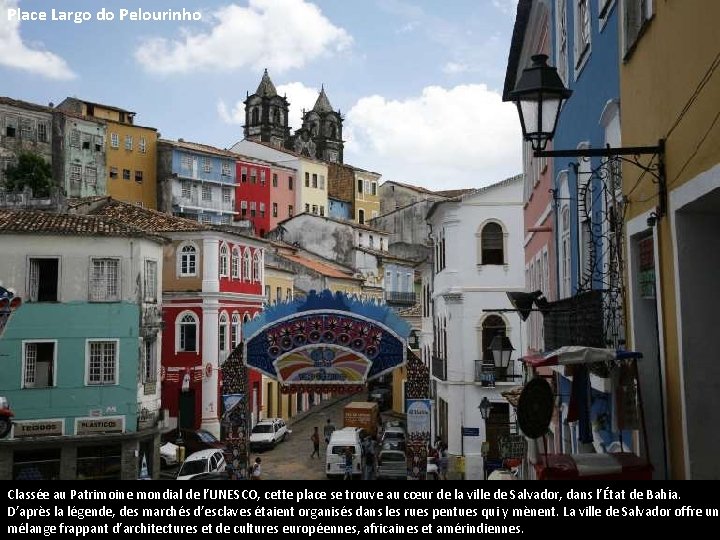 Place Largo do Pelourinho Classée au Patrimoine mondial de l’UNESCO, cette place se trouve