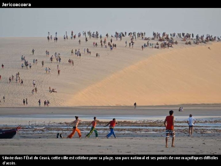 Jericoacoara Située dans l’État du Ceará, cette ville est célèbre pour sa plage, son