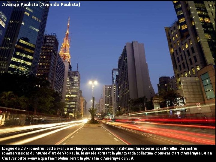 Avenue Paulista (Avenida Paulista) Longue de 2, 8 kilomètres, cette avenue est longée de