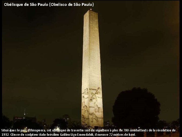 Obélisque de São Paulo (Obelisco de São Paulo) Situé dans le parc d’Ibirapuera, cet