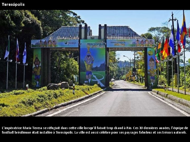 Teresópolis L’impératrice Maria Teresa se réfugiait dans cette ville lorsqu’il faisait trop chaud à