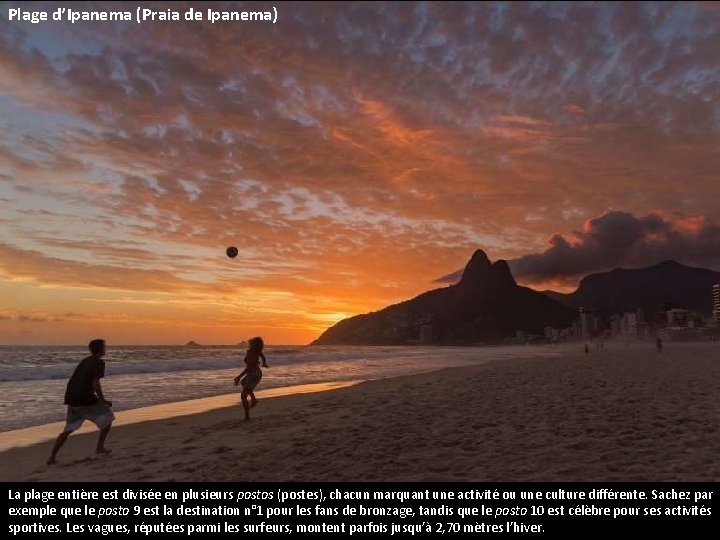 Plage d’Ipanema (Praia de Ipanema) La plage entière est divisée en plusieurs postos (postes),