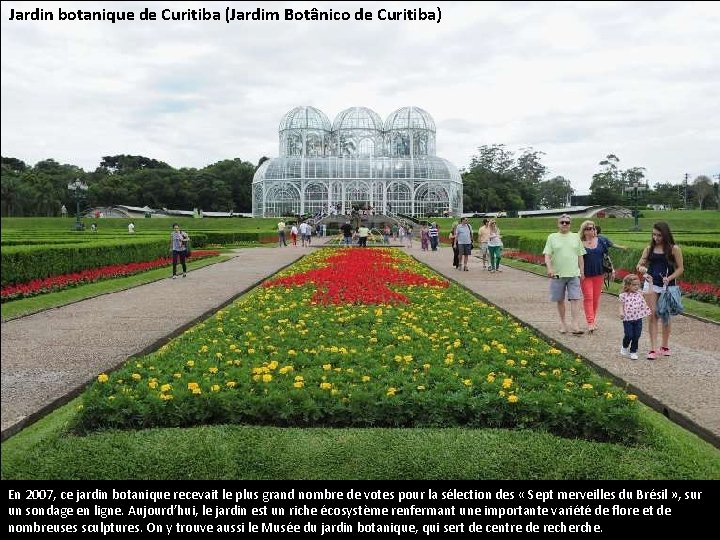 Jardin botanique de Curitiba (Jardim Botânico de Curitiba) En 2007, ce jardin botanique recevait