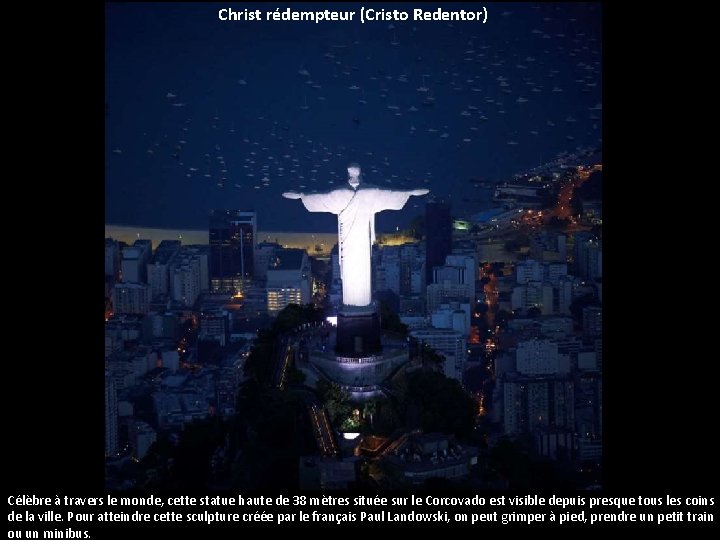 Christ rédempteur (Cristo Redentor) Célèbre à travers le monde, cette statue haute de 38