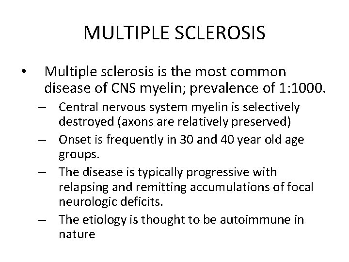 MULTIPLE SCLEROSIS • Multiple sclerosis is the most common disease of CNS myelin; prevalence