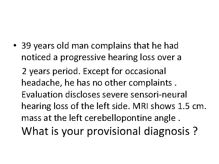  • 39 years old man complains that he had noticed a progressive hearing