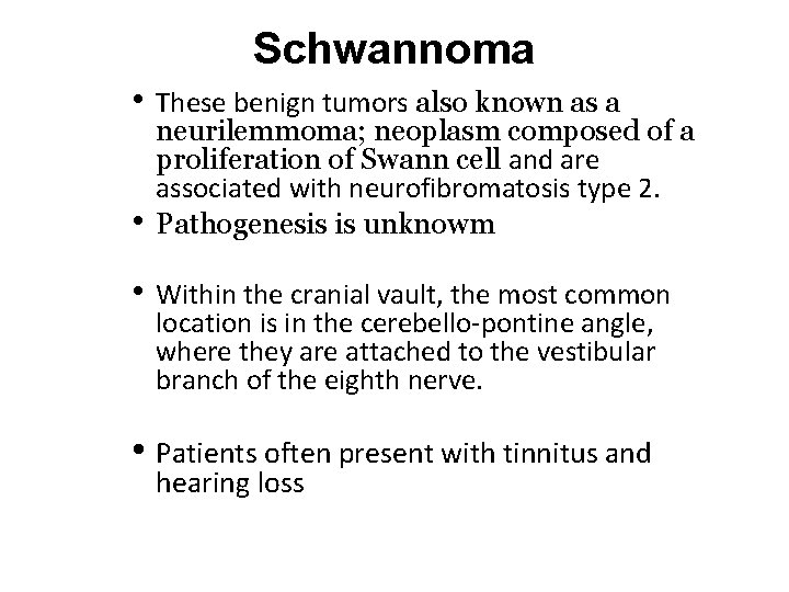 Schwannoma • • • These benign tumors also known as a neurilemmoma; neoplasm composed