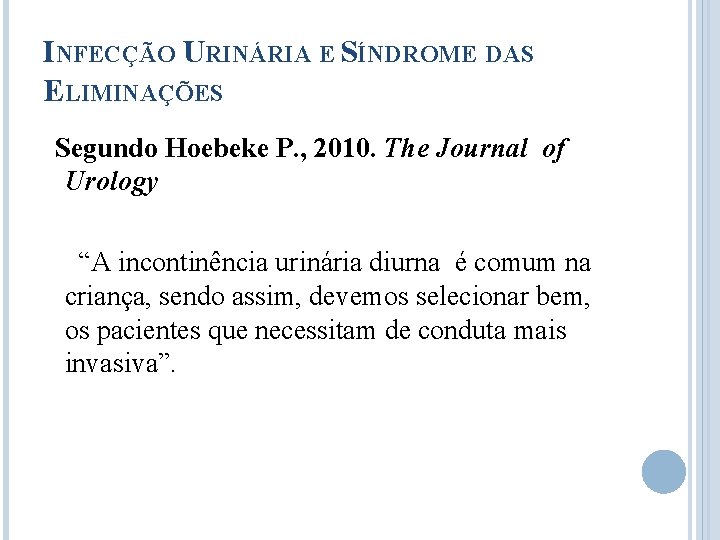 INFECÇÃO URINÁRIA E SÍNDROME DAS ELIMINAÇÕES Segundo Hoebeke P. , 2010. The Journal of