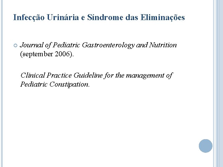 Infecção Urinária e Síndrome das Eliminações Journal of Pediatric Gastroenterology and Nutrition (september 2006).