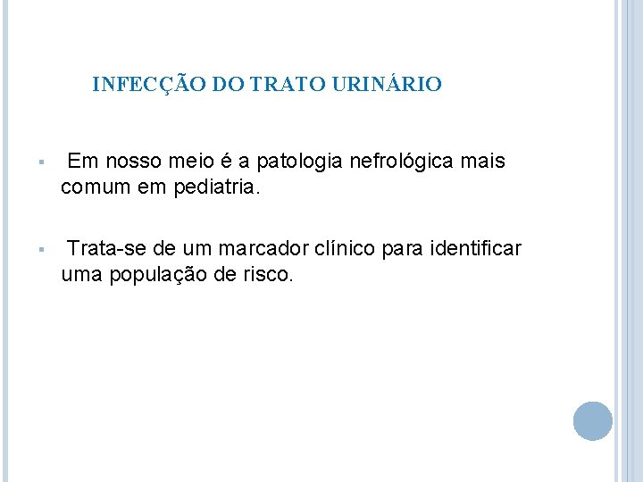 INFECÇÃO DO TRATO URINÁRIO § Em nosso meio é a patologia nefrológica mais comum