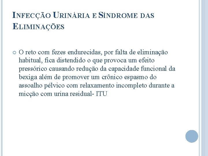 INFECÇÃO URINÁRIA E SÍNDROME DAS ELIMINAÇÕES O reto com fezes endurecidas, por falta de