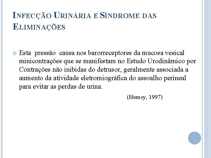 INFECÇÃO URINÁRIA E SÍNDROME DAS ELIMINAÇÕES Esta pressão causa nos barorreceptores da mucosa vesical