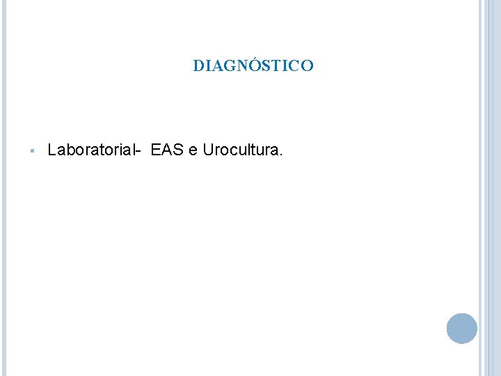 DIAGNÓSTICO § Laboratorial- EAS e Urocultura. 
