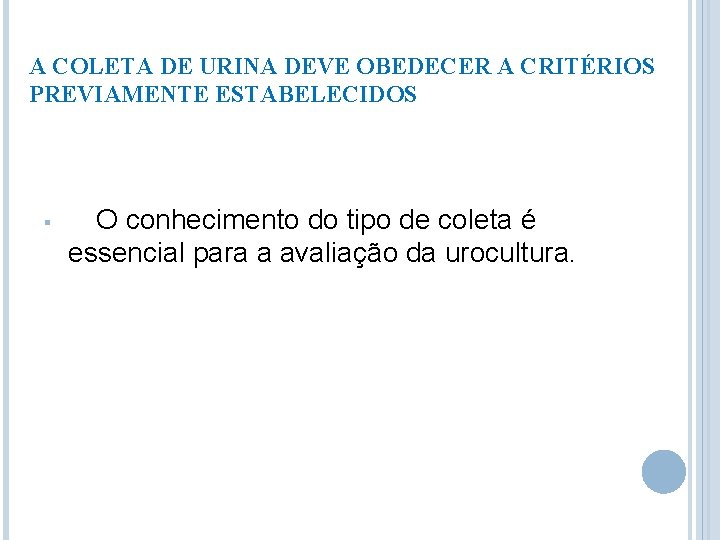 A COLETA DE URINA DEVE OBEDECER A CRITÉRIOS PREVIAMENTE ESTABELECIDOS § O conhecimento do