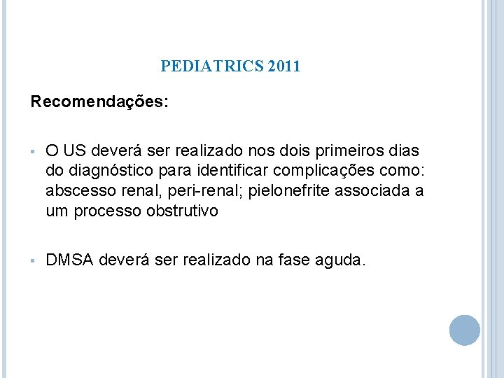 PEDIATRICS 2011 Recomendações: § O US deverá ser realizado nos dois primeiros dias do