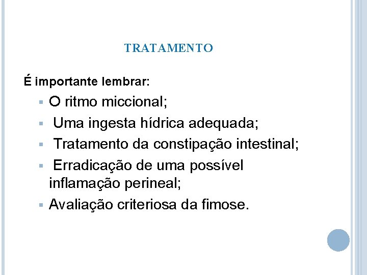 TRATAMENTO É importante lembrar: § § § O ritmo miccional; Uma ingesta hídrica adequada;