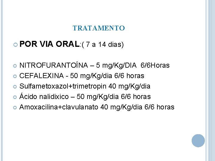 TRATAMENTO POR VIA ORAL: ( 7 a 14 dias) NITROFURANTOÍNA – 5 mg/Kg/DIA 6/6