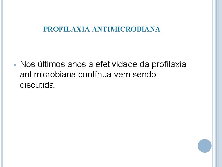 PROFILAXIA ANTIMICROBIANA § Nos últimos anos a efetividade da profilaxia antimicrobiana contínua vem sendo