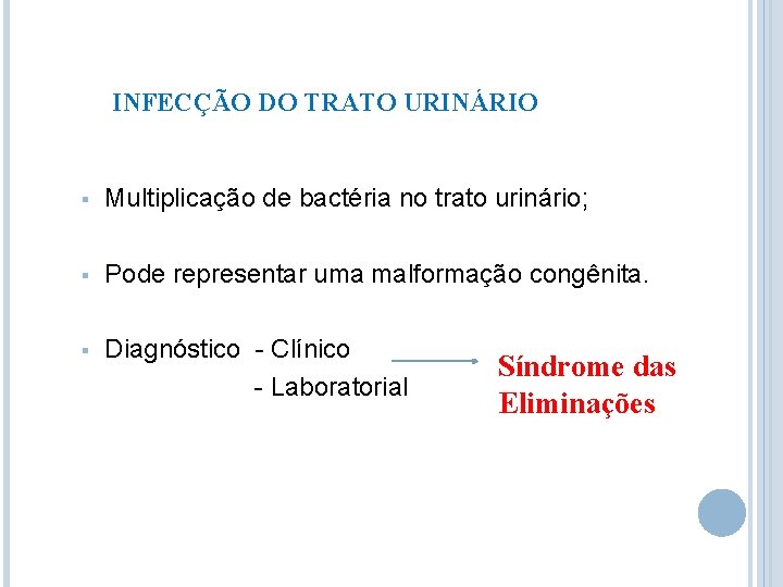 INFECÇÃO DO TRATO URINÁRIO § Multiplicação de bactéria no trato urinário; § Pode representar