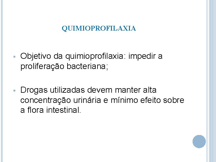 QUIMIOPROFILAXIA § Objetivo da quimioprofilaxia: impedir a proliferação bacteriana; § Drogas utilizadas devem manter