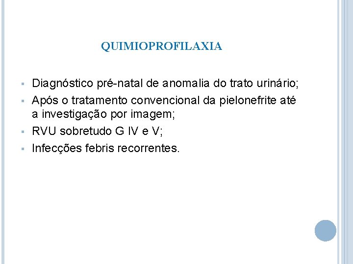 QUIMIOPROFILAXIA § § Diagnóstico pré-natal de anomalia do trato urinário; Após o tratamento convencional