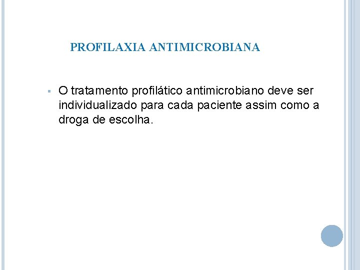 PROFILAXIA ANTIMICROBIANA § O tratamento profilático antimicrobiano deve ser individualizado para cada paciente assim