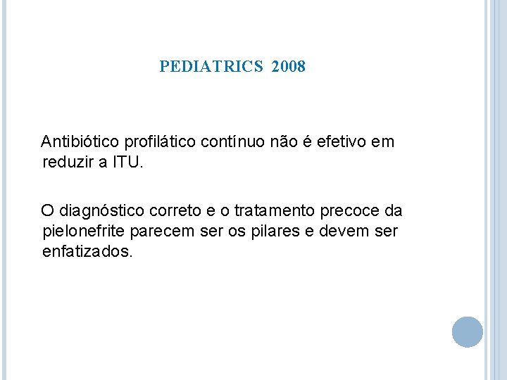 PEDIATRICS 2008 Antibiótico profilático contínuo não é efetivo em reduzir a ITU. O diagnóstico