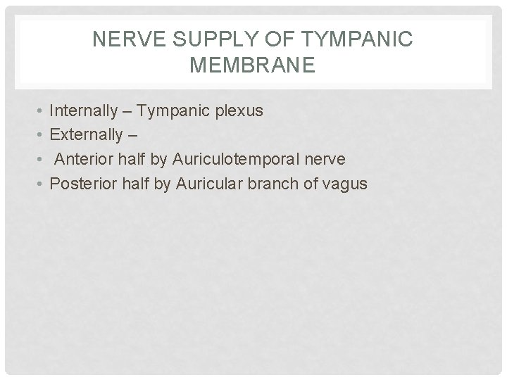 NERVE SUPPLY OF TYMPANIC MEMBRANE • • Internally – Tympanic plexus Externally – Anterior