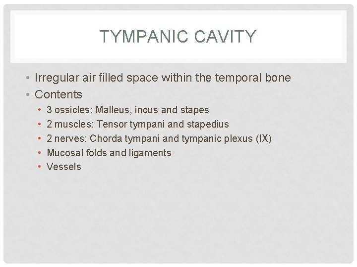 TYMPANIC CAVITY • Irregular air filled space within the temporal bone • Contents •