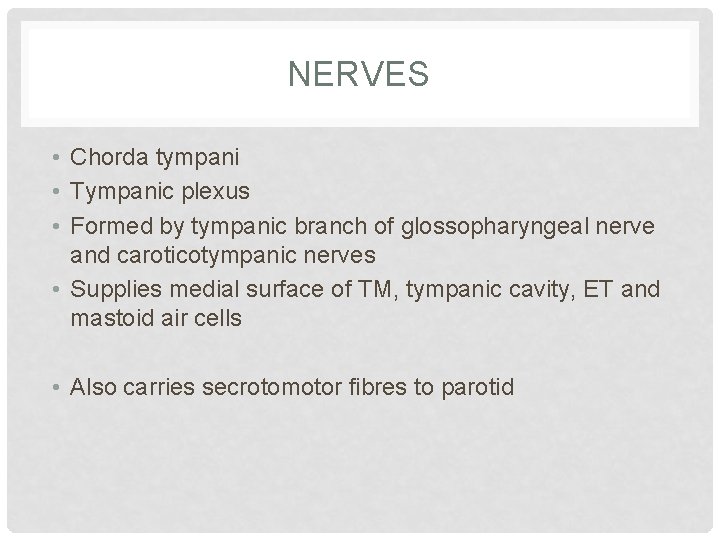 NERVES • Chorda tympani • Tympanic plexus • Formed by tympanic branch of glossopharyngeal