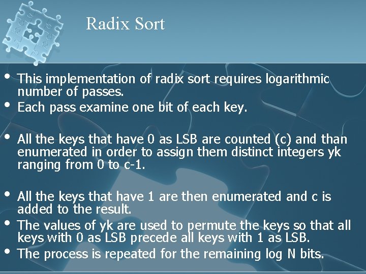 Radix Sort • • This implementation of radix sort requires logarithmic number of passes.