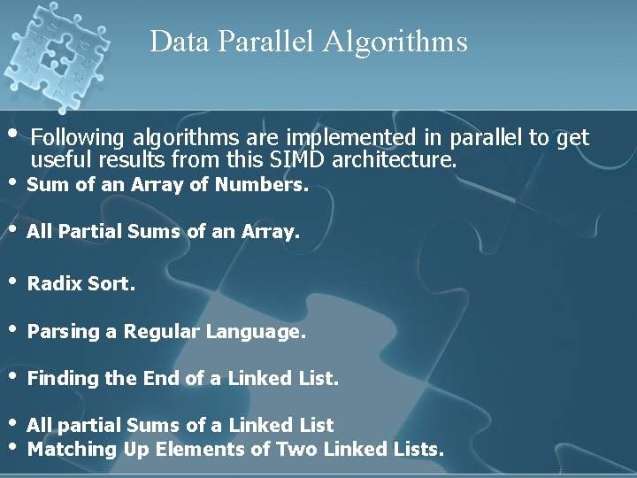 Data Parallel Algorithms • Following algorithms are implemented in parallel to get useful results