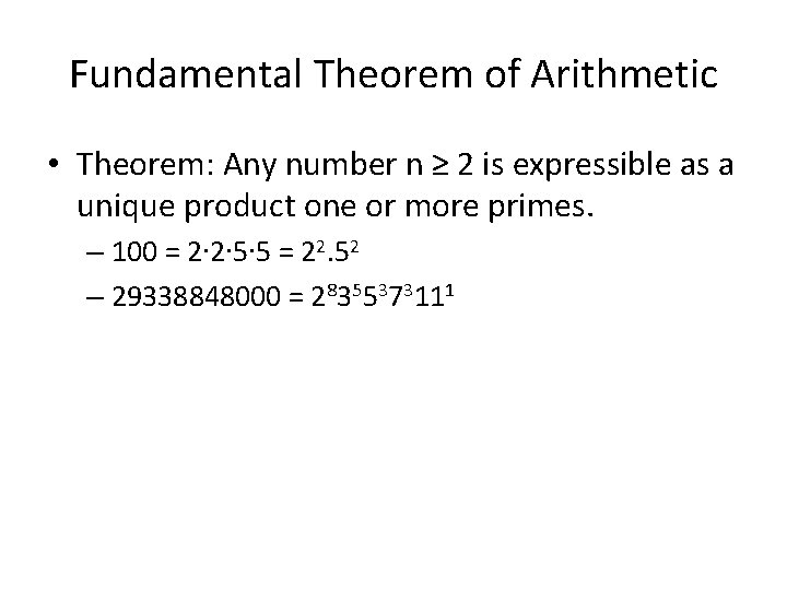 Fundamental Theorem of Arithmetic • Theorem: Any number n ≥ 2 is expressible as