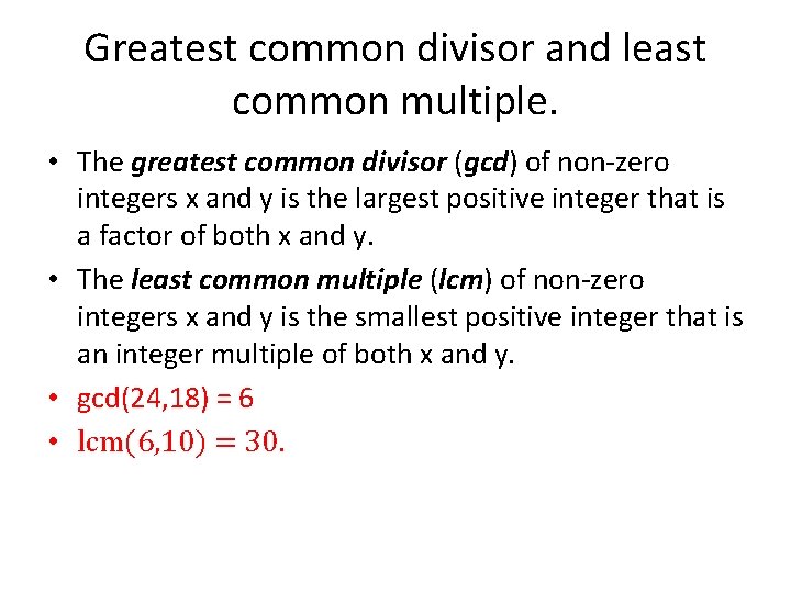 Greatest common divisor and least common multiple. • The greatest common divisor (gcd) of