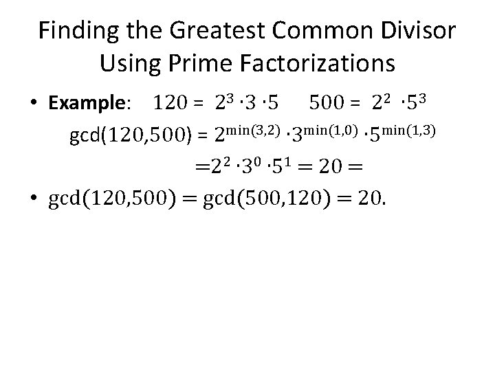 Finding the Greatest Common Divisor Using Prime Factorizations • Example: 120 = 23 ∙
