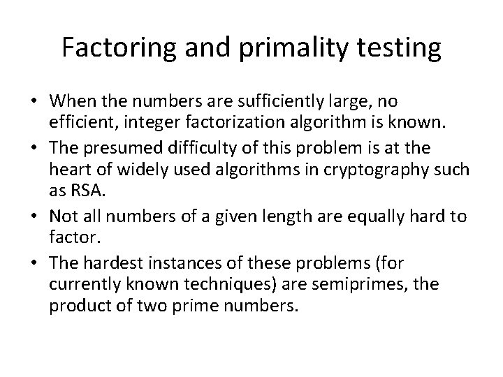 Factoring and primality testing • When the numbers are sufficiently large, no efficient, integer