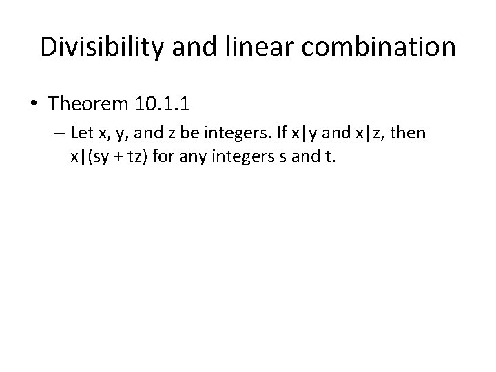 Divisibility and linear combination • Theorem 10. 1. 1 – Let x, y, and