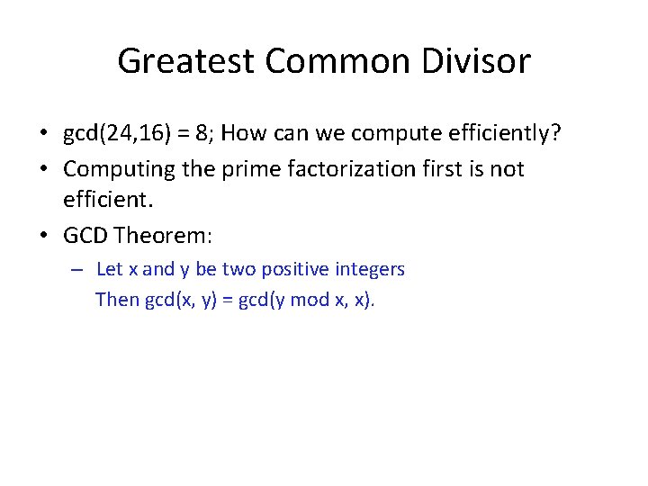 Greatest Common Divisor • gcd(24, 16) = 8; How can we compute efficiently? •