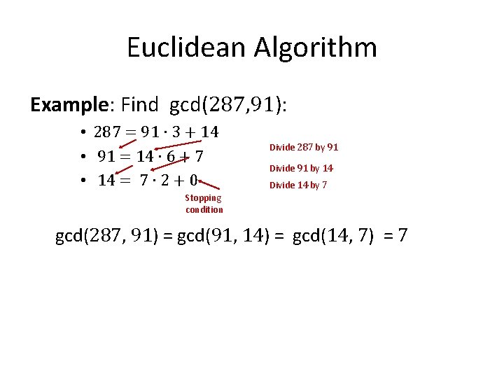 Euclidean Algorithm Example: Find gcd(287, 91): • 287 = 91 ∙ 3 + 14