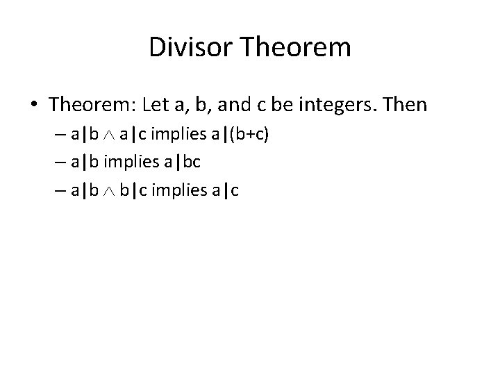 Divisor Theorem • Theorem: Let a, b, and c be integers. Then – a|b