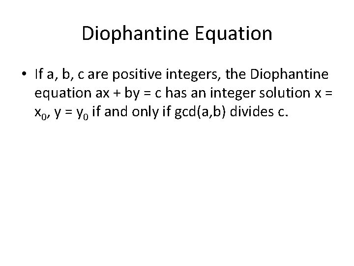Diophantine Equation • If a, b, c are positive integers, the Diophantine equation ax