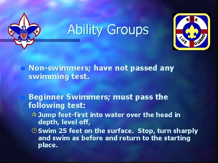 Ability Groups n Non-swimmers; have not passed any swimming test. n Beginner Swimmers; must